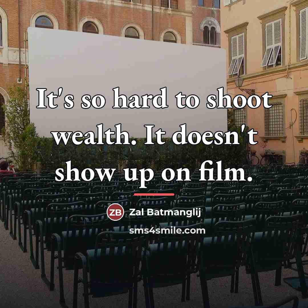 “It's so hard to shoot wealth. It doesn't show up…” quote by Zal Batmanglij