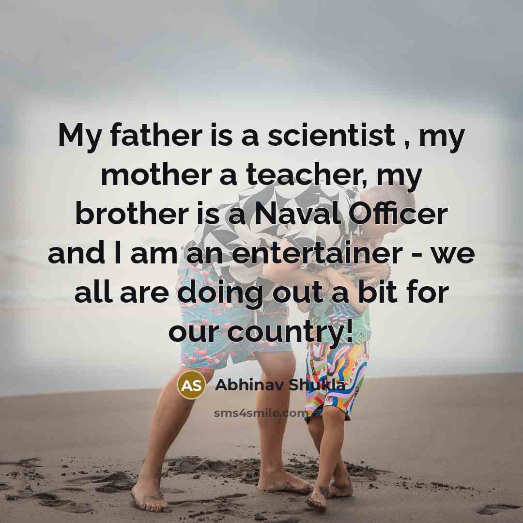 “My father is a scientist , my mother a teacher,…” quote by Abhinav Shukla