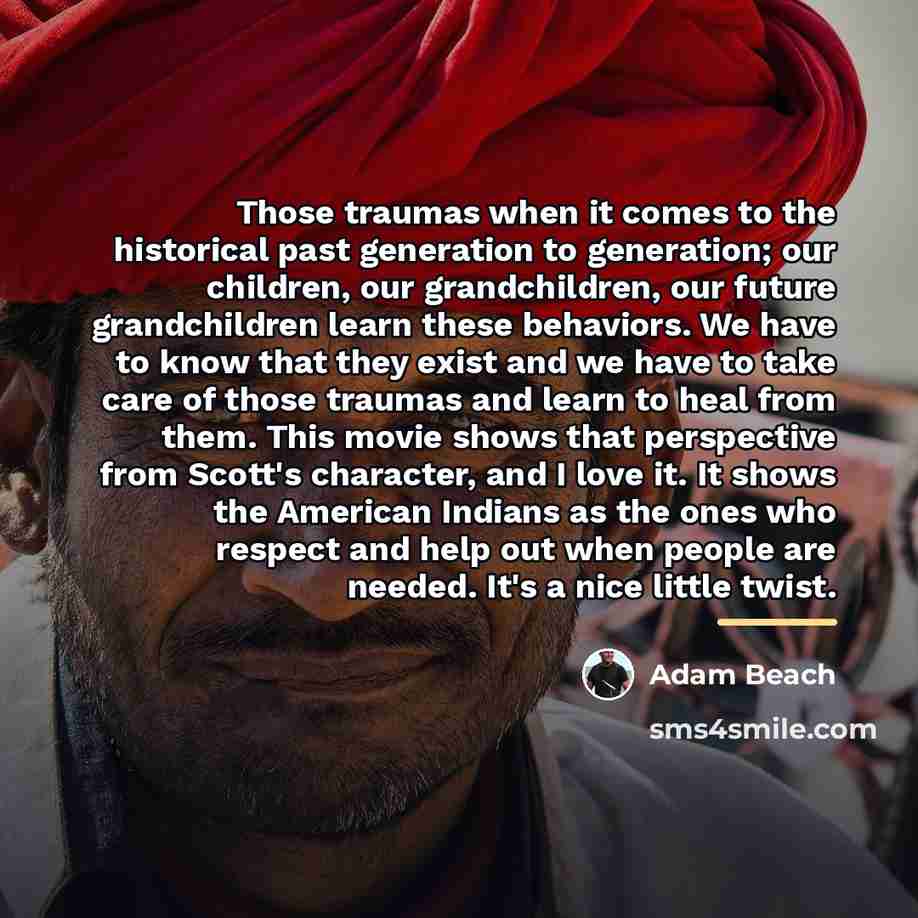 “Those traumas when it comes to the historical past generation…” quote by Adam Beach