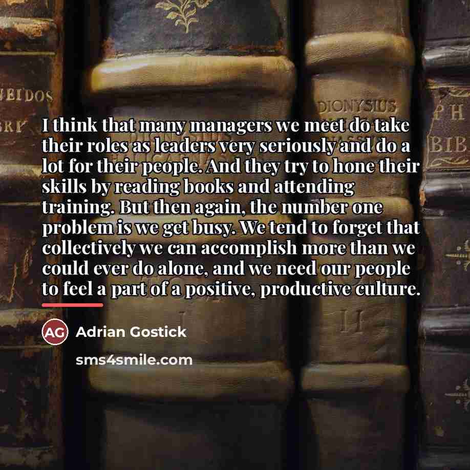 “I think that many managers we meet do take their…” quote by Adrian Gostick