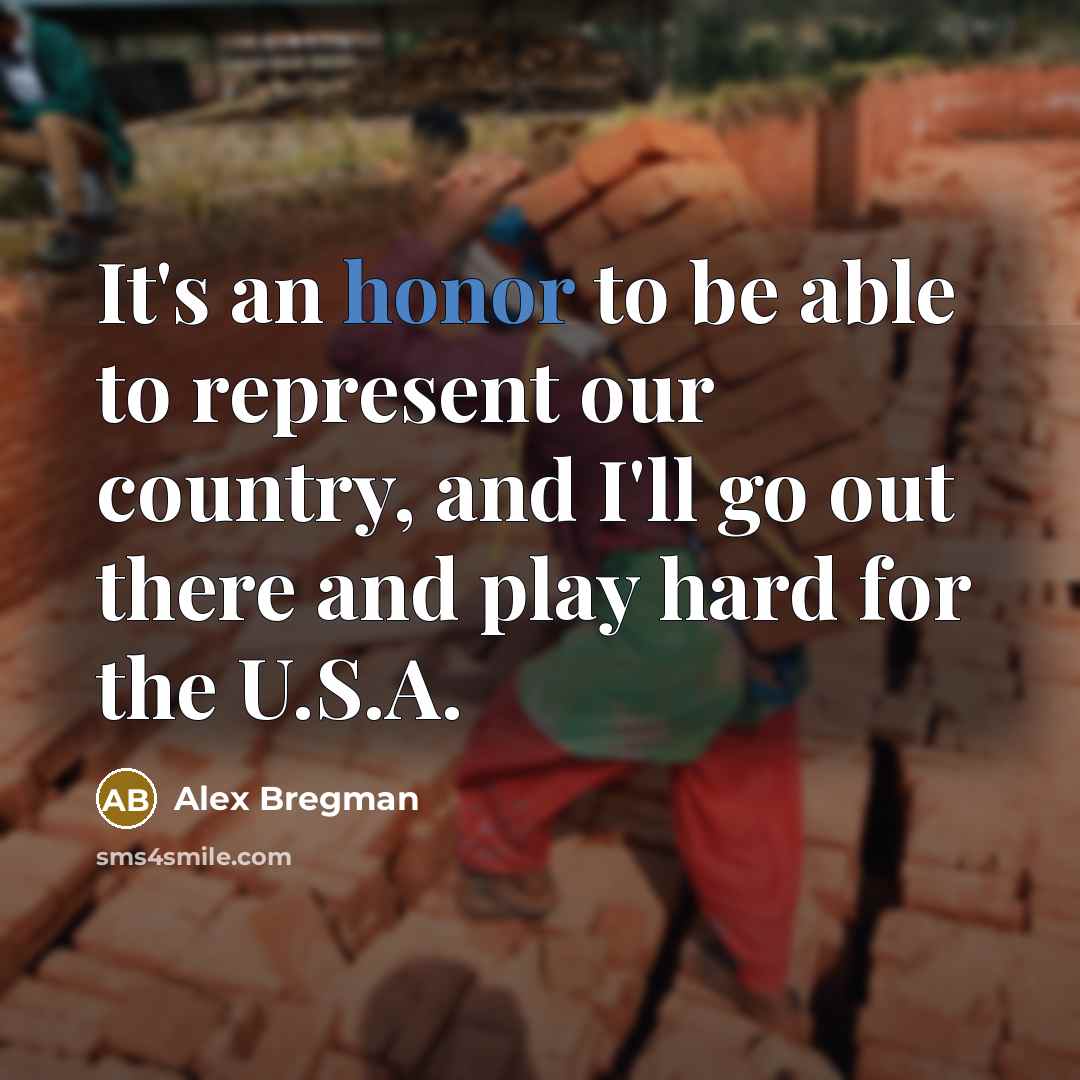 “It's an honor to be able to represent our country, and I'll go out there and play hard for the U.S.A.” quote by Alex Bregman