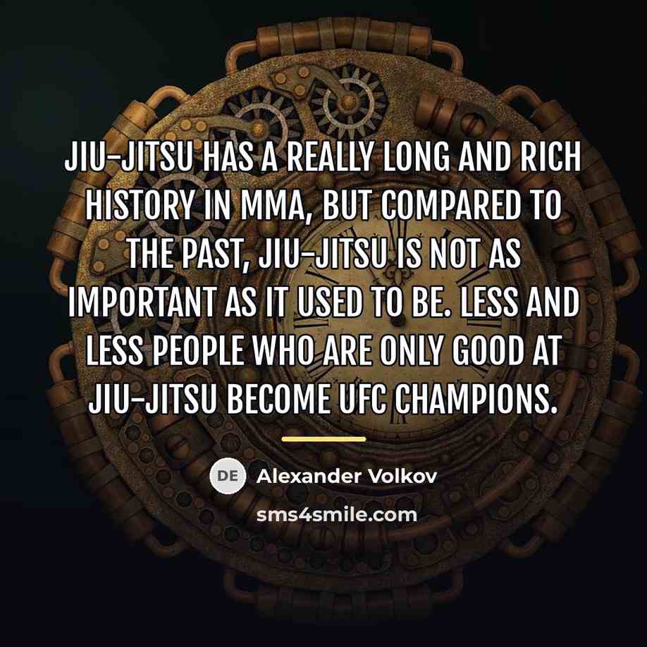 “Jiu-jitsu has a really long and rich history in MMA,…” quote by Alexander Volkov