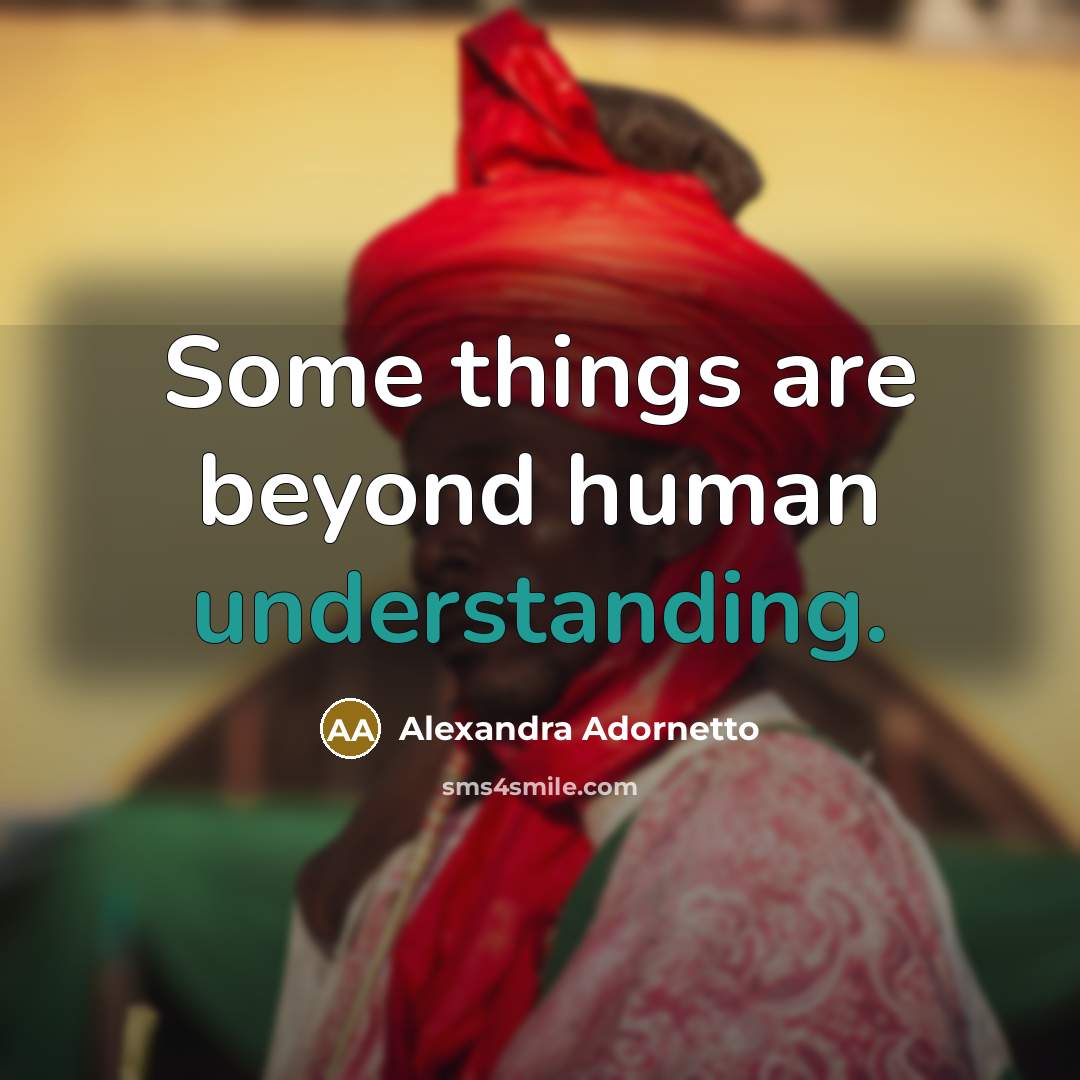 “Some things are beyond human understanding.” quote by Alexandra Adornetto