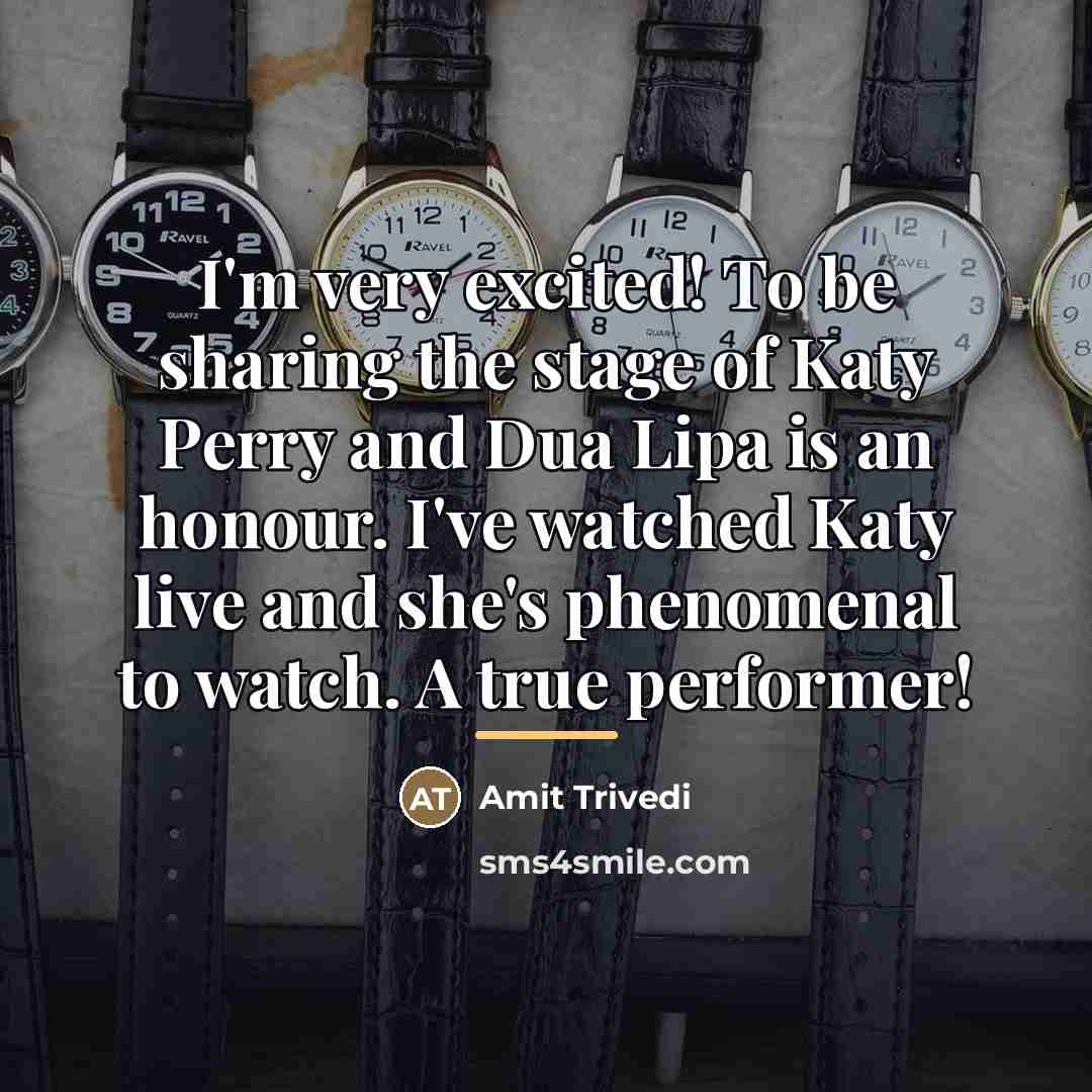 “I'm very excited! To be sharing the stage of Katy…” quote by Amit Trivedi