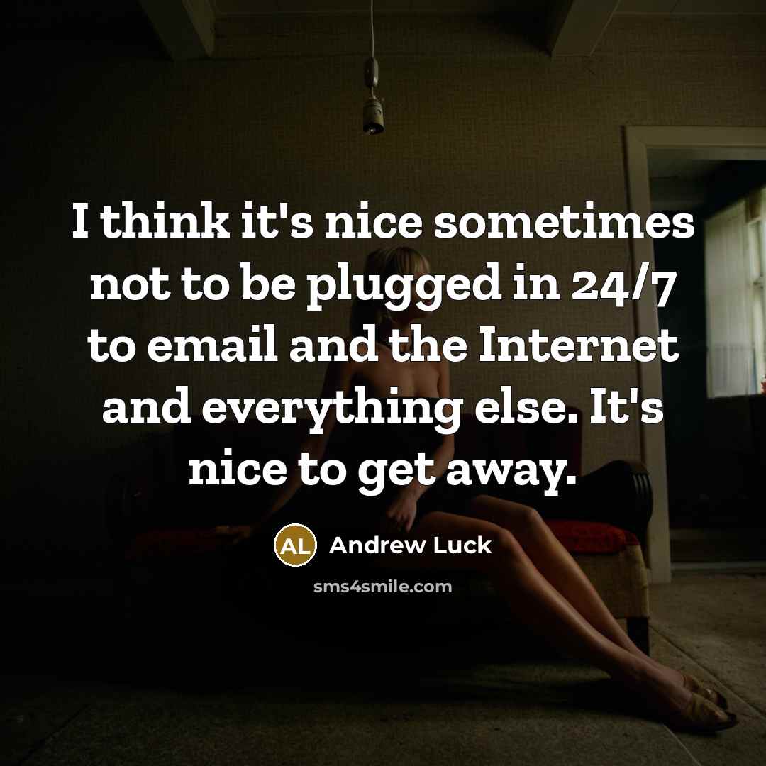“I think it's nice sometimes not to be plugged in…” quote by Andrew Luck