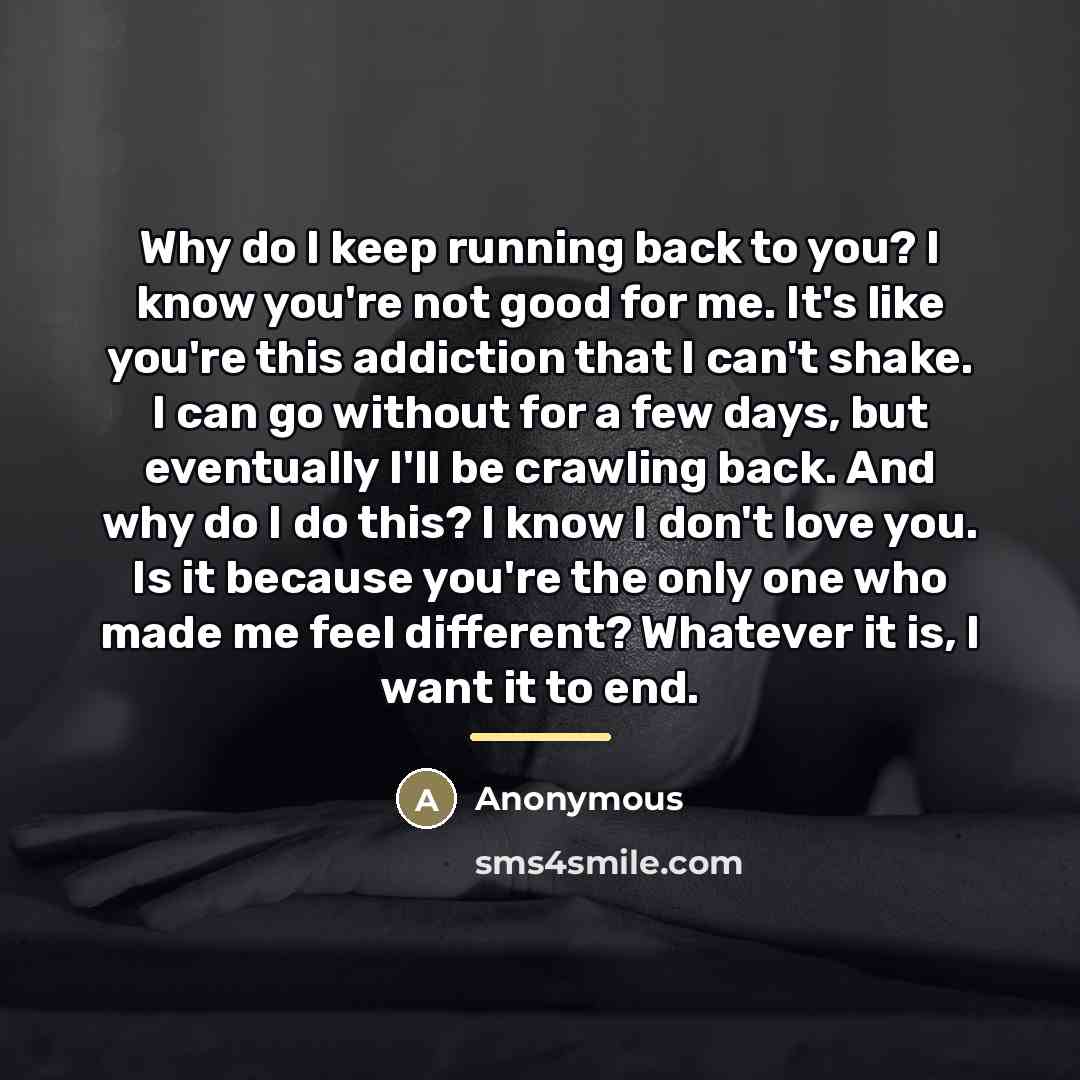 “Why do I keep running back to you? I know…” quote by Anonymous