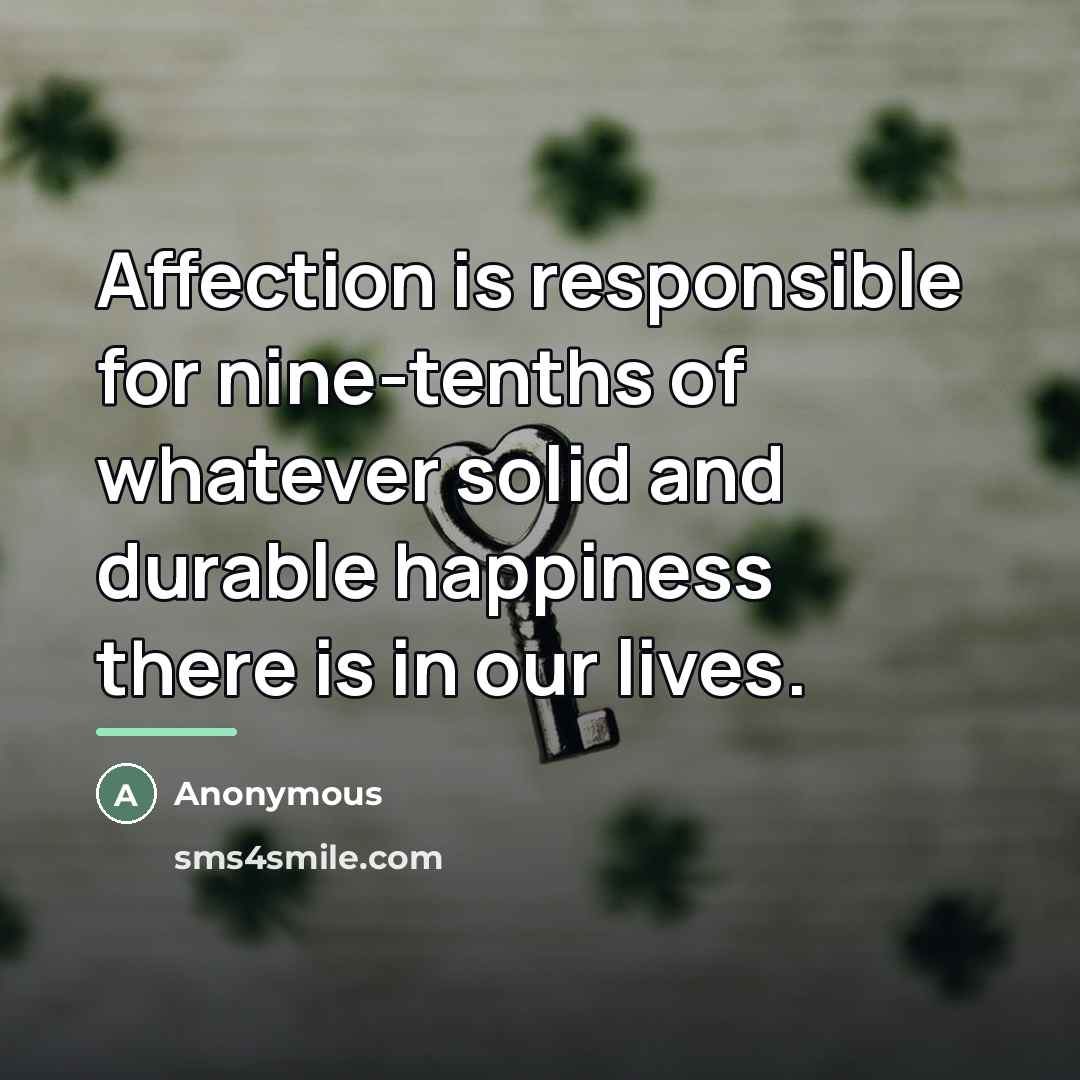 “Affection is responsible for nine-tenths of whatever solid and durable…” quote by Anonymous
