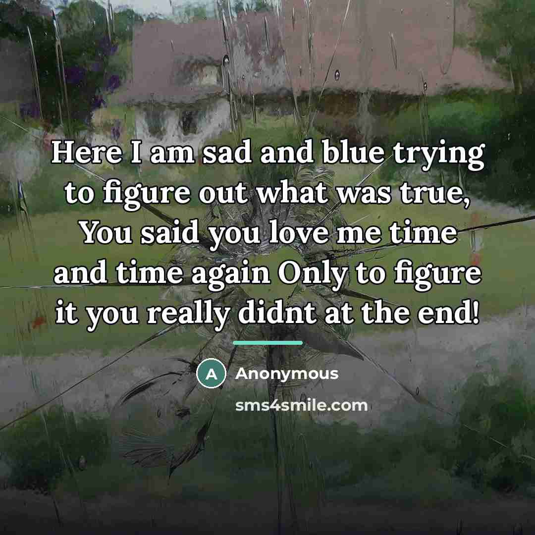 “Here I am sad and blue trying to figure out…” quote by Anonymous