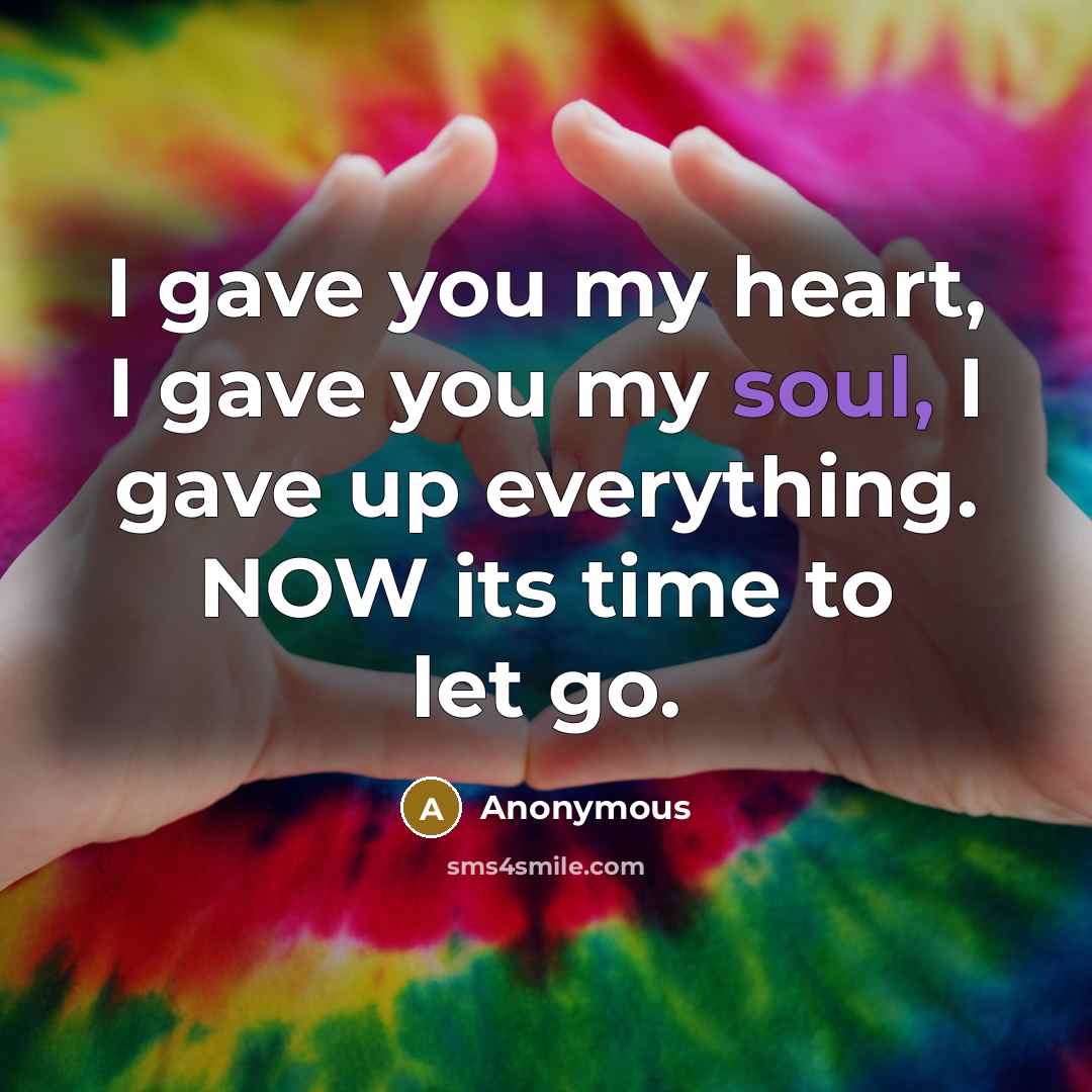 “I gave you my heart, I gave you my soul,…” quote by Anonymous