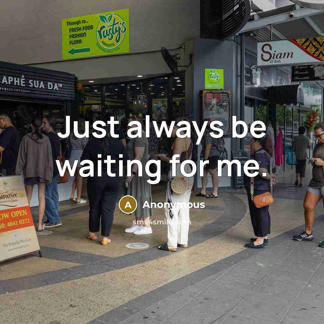 “Just always be waiting for me.” quote by Anonymous