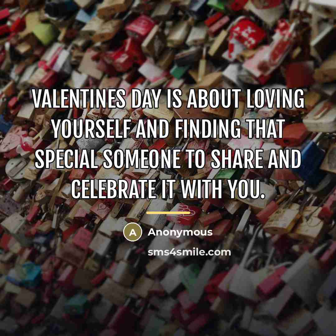 “Valentines Day is about loving yourself and finding that special…” quote by Anonymous