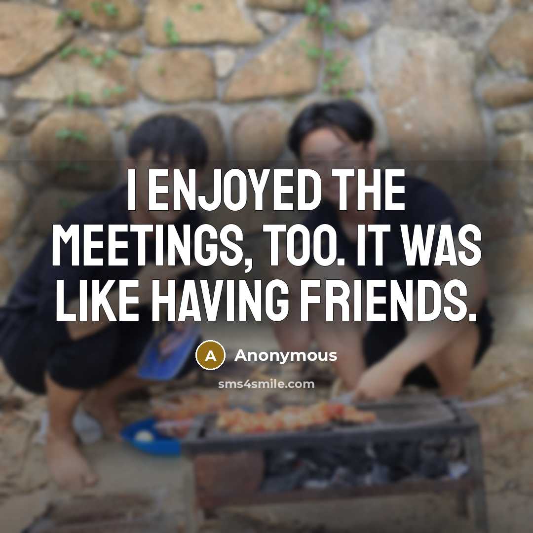 “I enjoyed the meetings, too. It was like having friends.…” quote by Anonymous