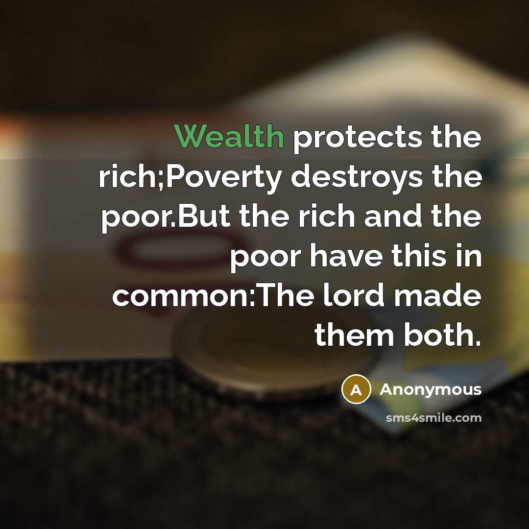 “Wealth protects the rich;Poverty destroys the poor.But the rich and…” quote by Anonymous