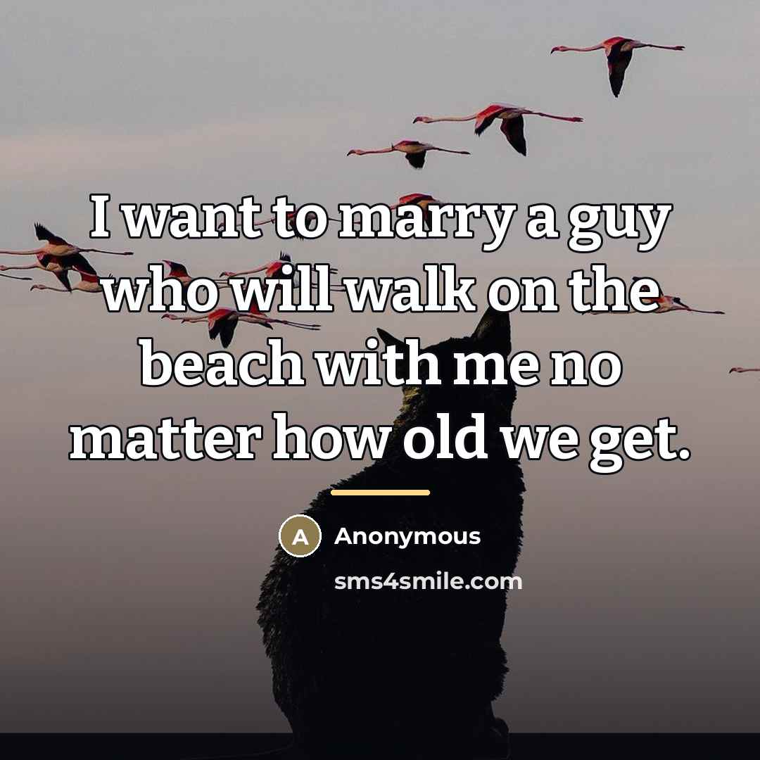 “I want to marry a guy who will walk on…” quote by Anonymous