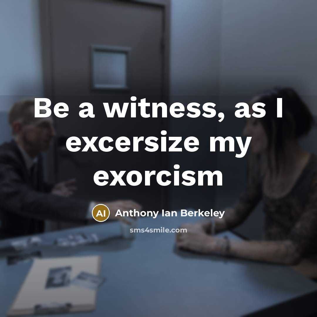“Be a witness, as I excersize my exorcism” quote by Anthony Ian Berkeley