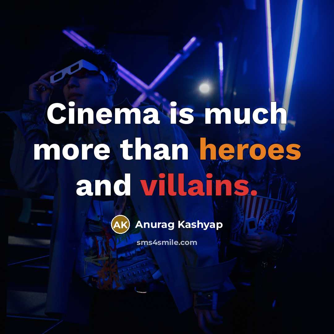 “Cinema is much more than heroes and villains.…” quote by Anurag Kashyap