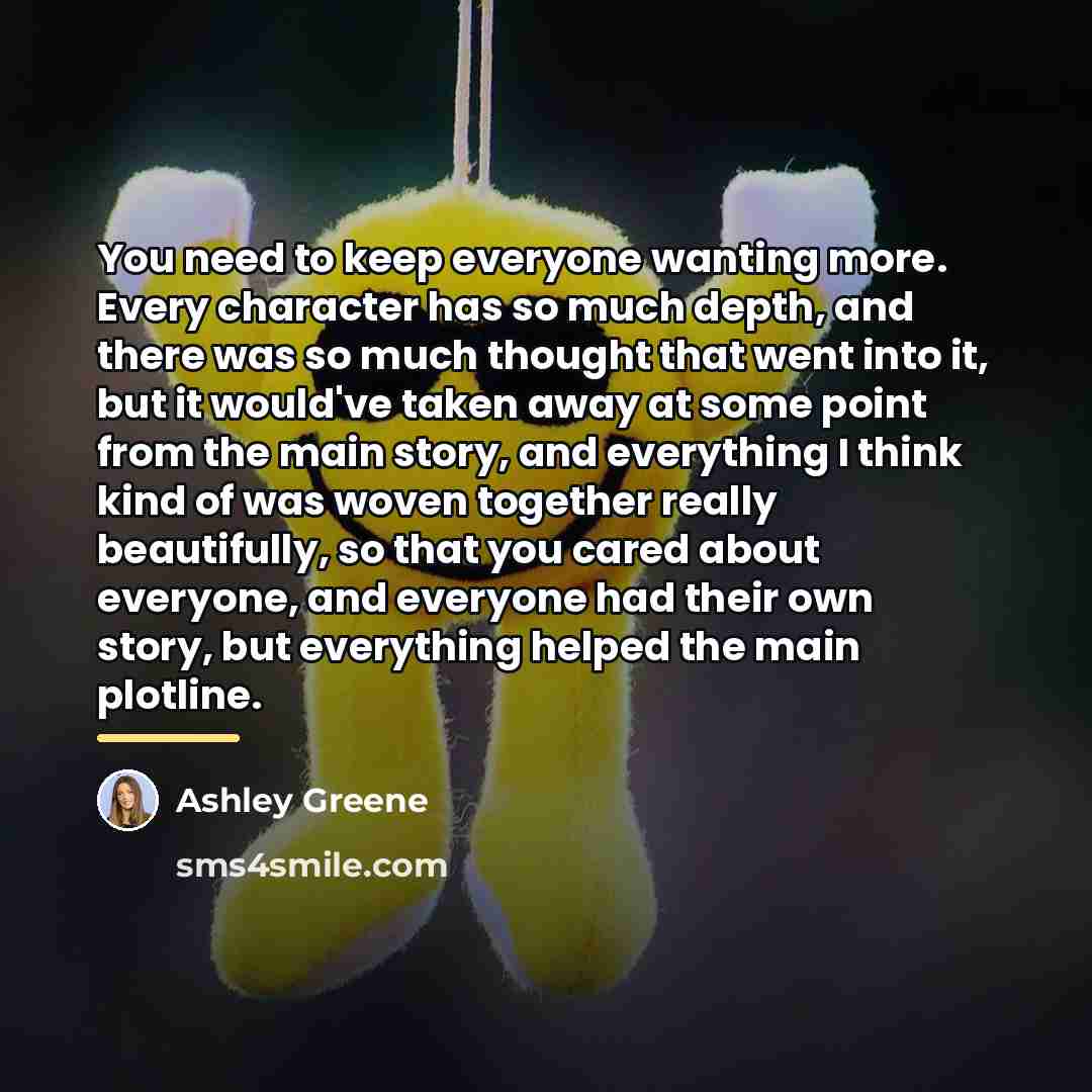 “You need to keep everyone wanting more. Every character has…” quote by Ashley Greene