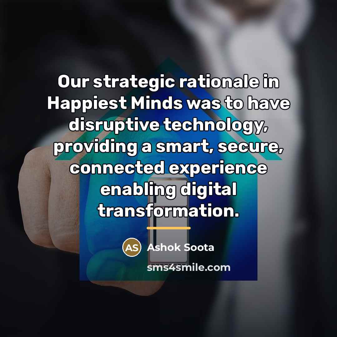 “Our strategic rationale in Happiest Minds was to have disruptive…” quote by Ashok Soota
