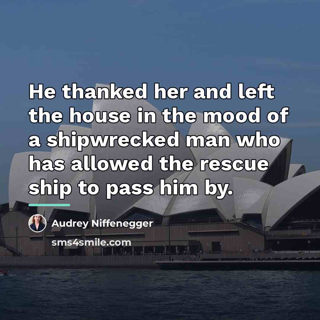 “He thanked her and left the house in the mood…” quote by Audrey Niffenegger