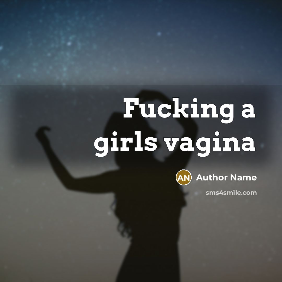 “Fucking a girls vagina…” quote by Author Name