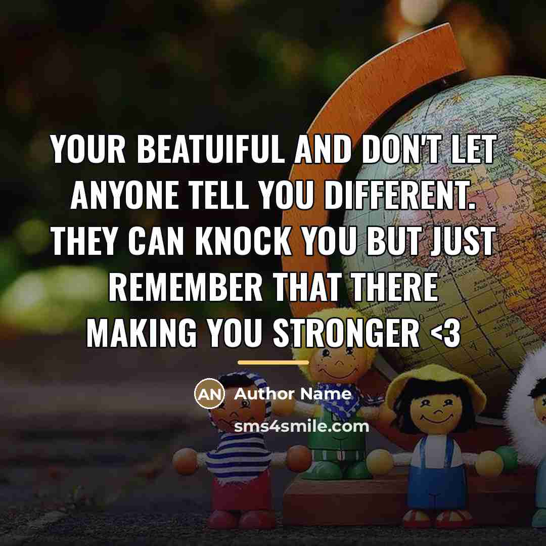 “Your beatuiful and don't let anyone tell you different. they…” quote by Author Name