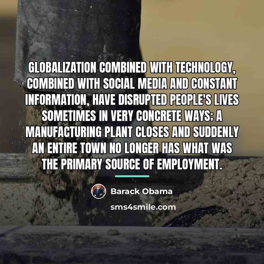 “Globalization combined with technology, combined with social media and constant…” quote by Barack Obama