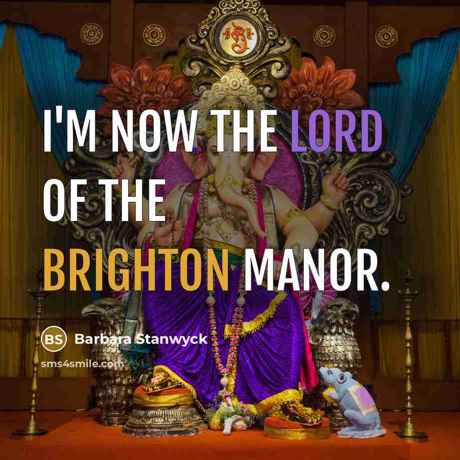 “I'm now the Lord of the Brighton Manor.…” quote by Barbara Stanwyck