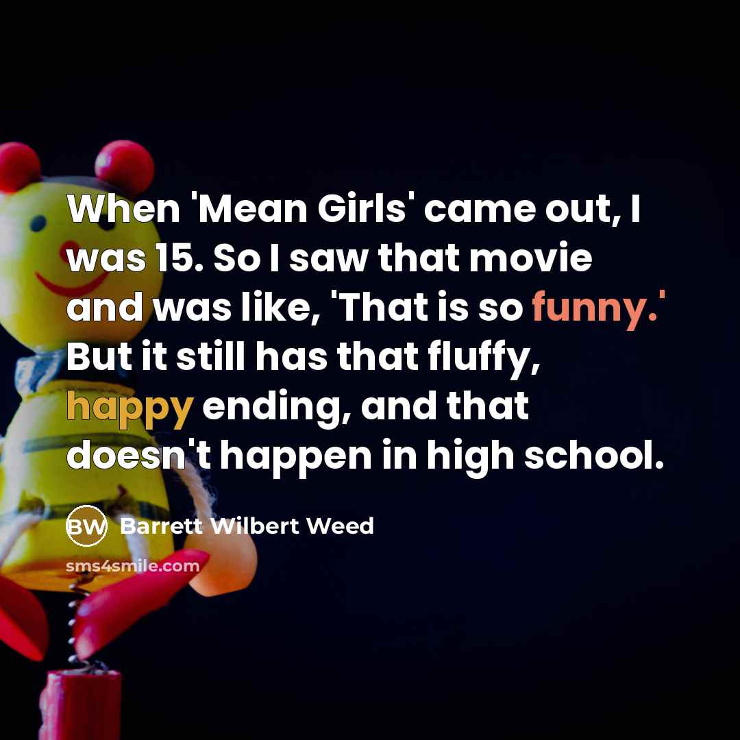 “When 'Mean Girls' came out, I was 15. So I…” quote by Barrett Wilbert Weed