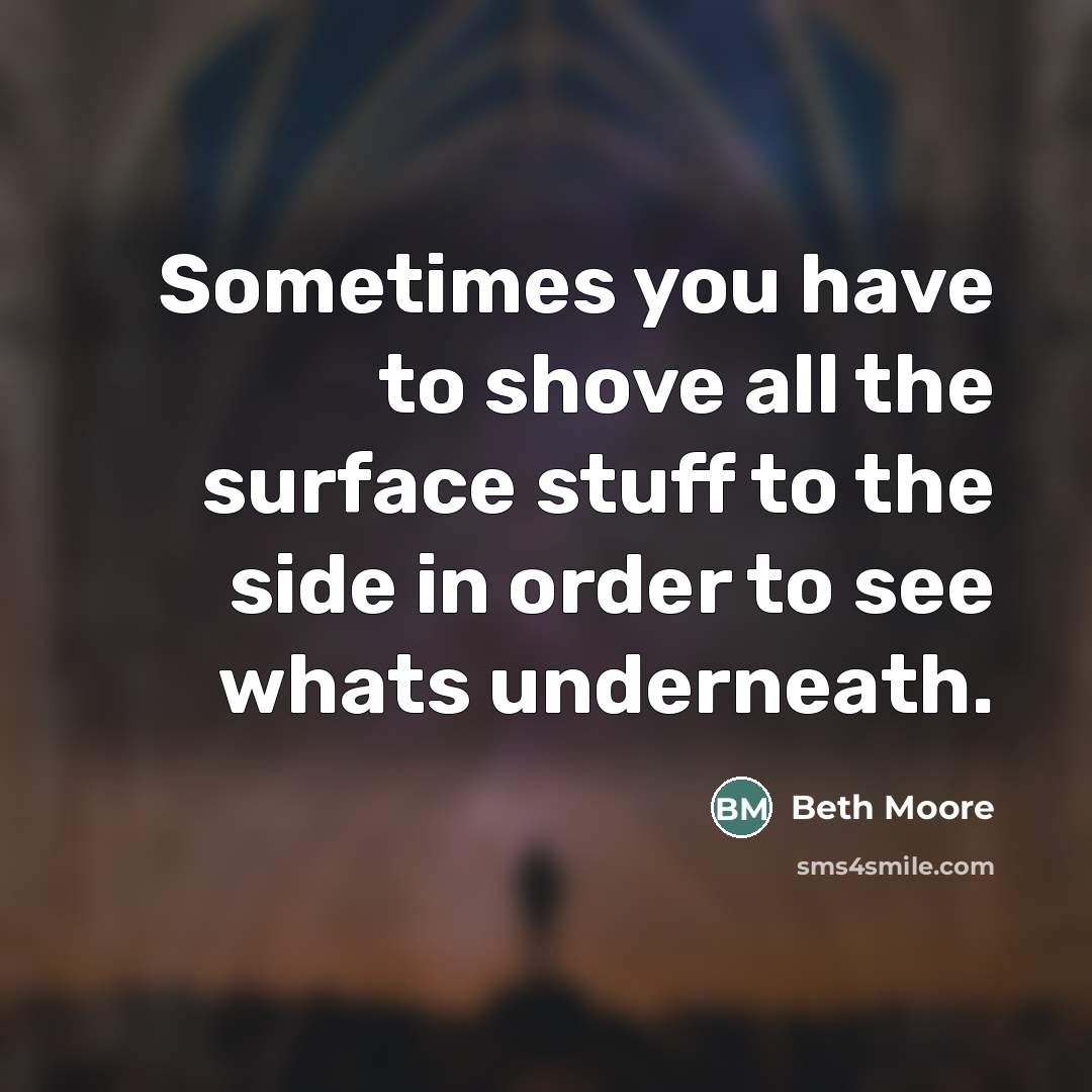 “Sometimes you have to shove all the surface stuff to…” quote by Beth Moore