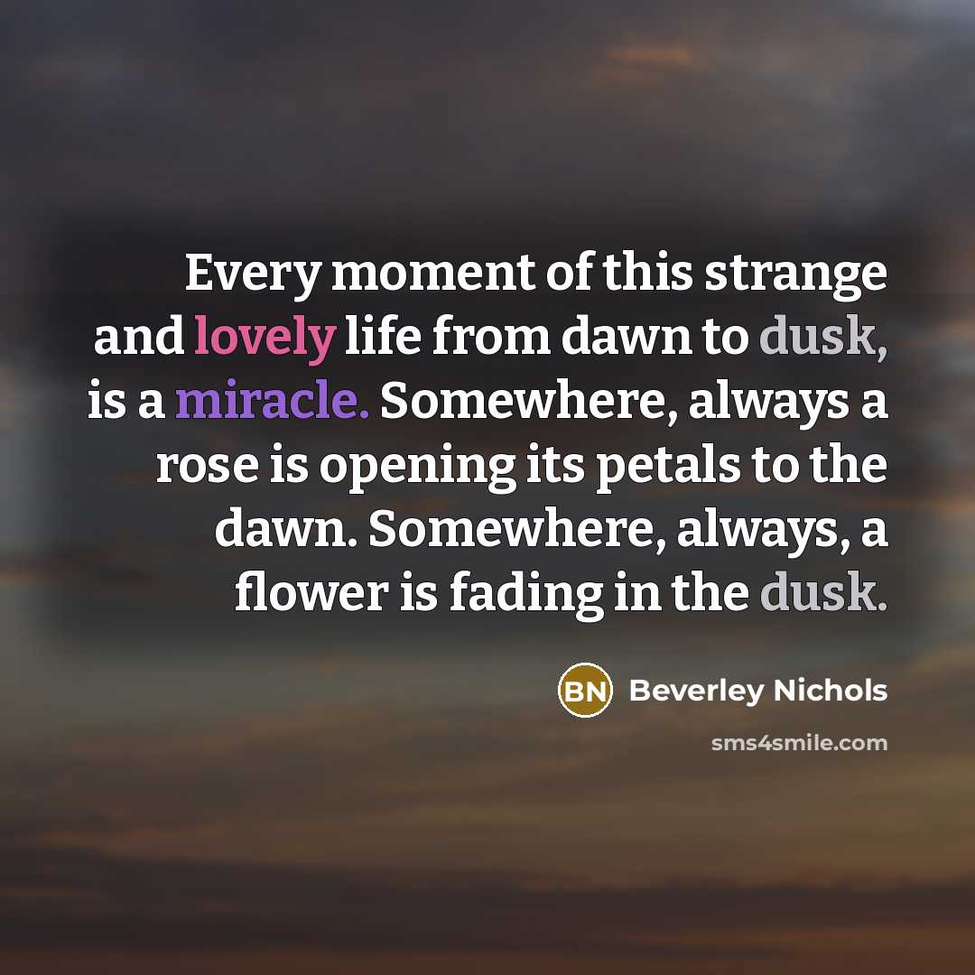 “Every moment of this strange and lovely life from dawn…” quote by Beverley Nichols
