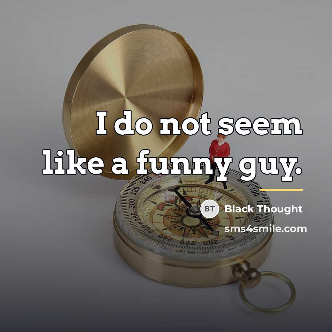 “I do not seem like a funny guy.…” quote by Black Thought