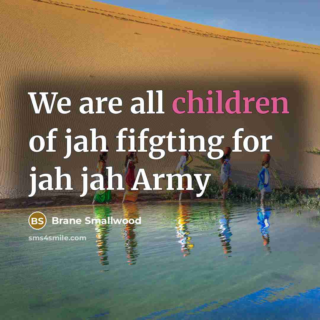 “We are all children of jah fifgting for jah jah Army” quote by Brane Smallwood