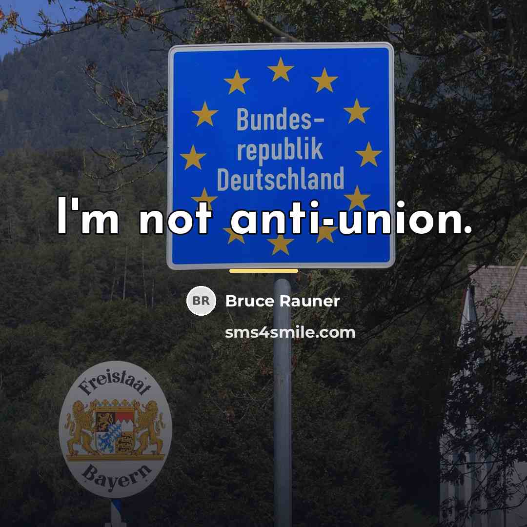 “I'm not anti-union.…” quote by Bruce Rauner
