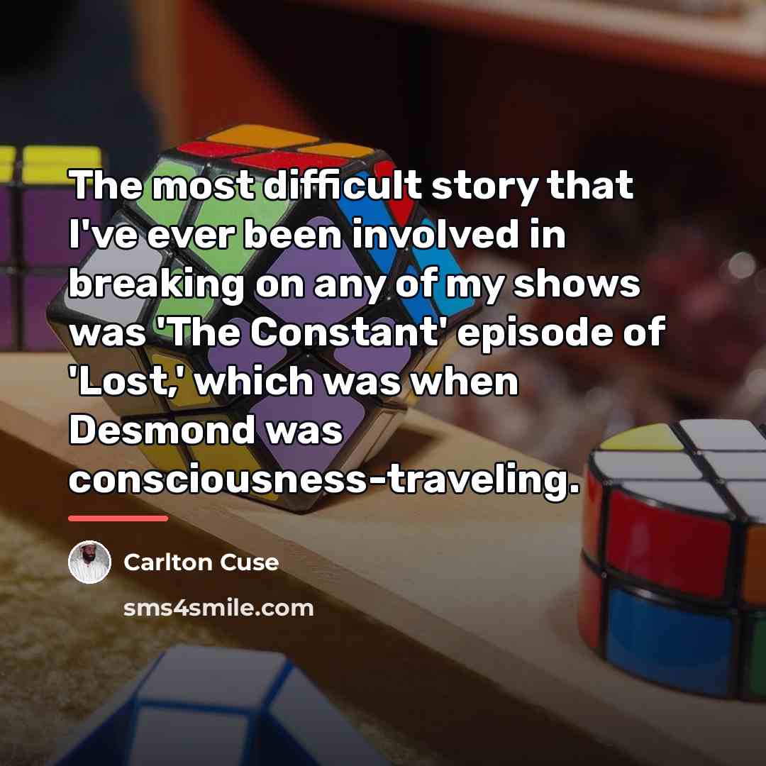 “The most difficult story that I've ever been involved in…” quote by Carlton Cuse