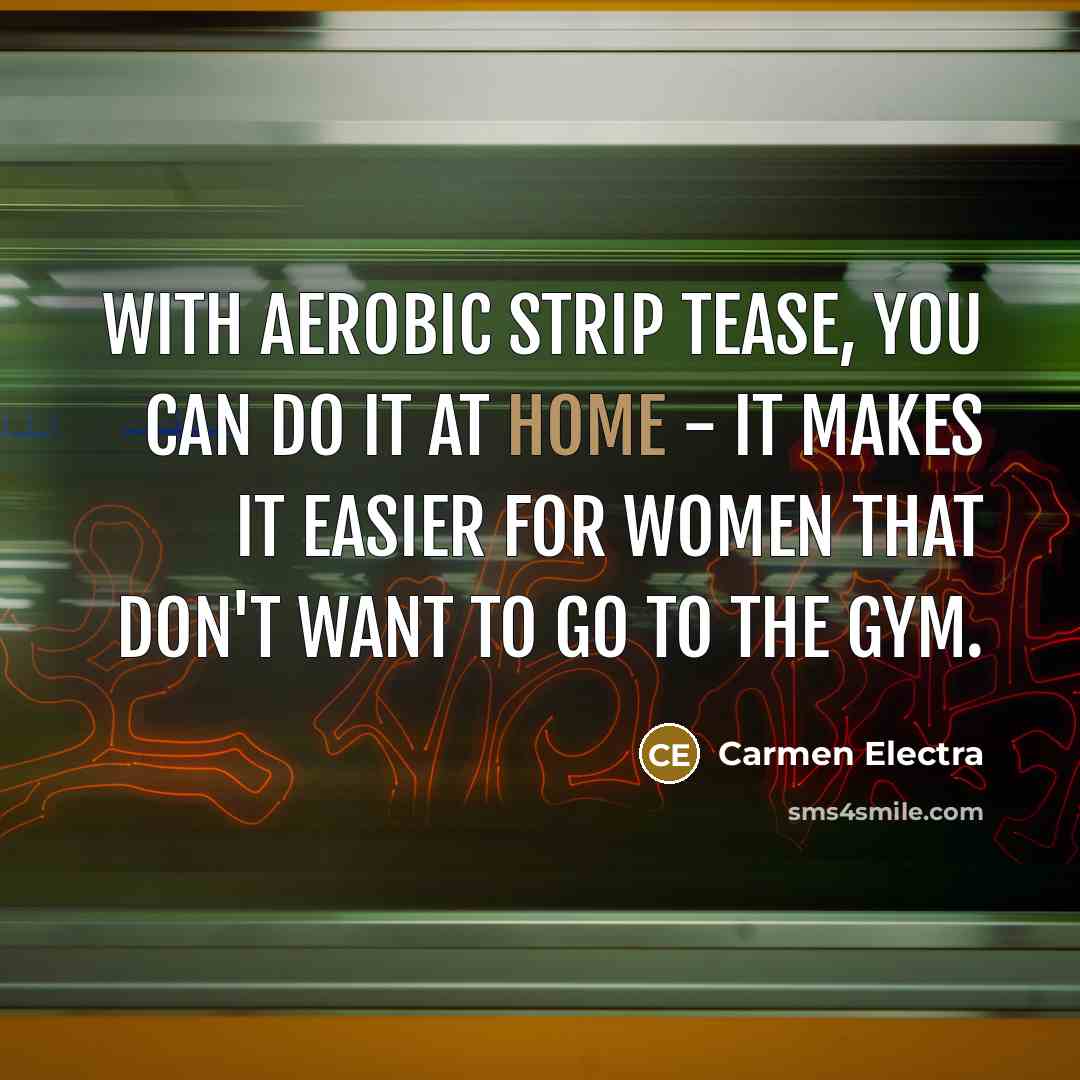 “With Aerobic Strip Tease, you can do it at home…” quote by Carmen Electra