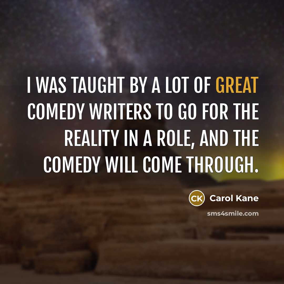 “I was taught by a lot of great comedy writers…” quote by Carol Kane