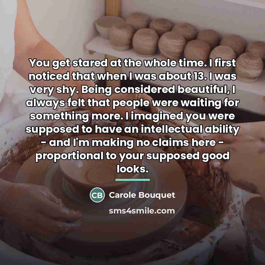 “You get stared at the whole time. I first noticed…” quote by Carole Bouquet
