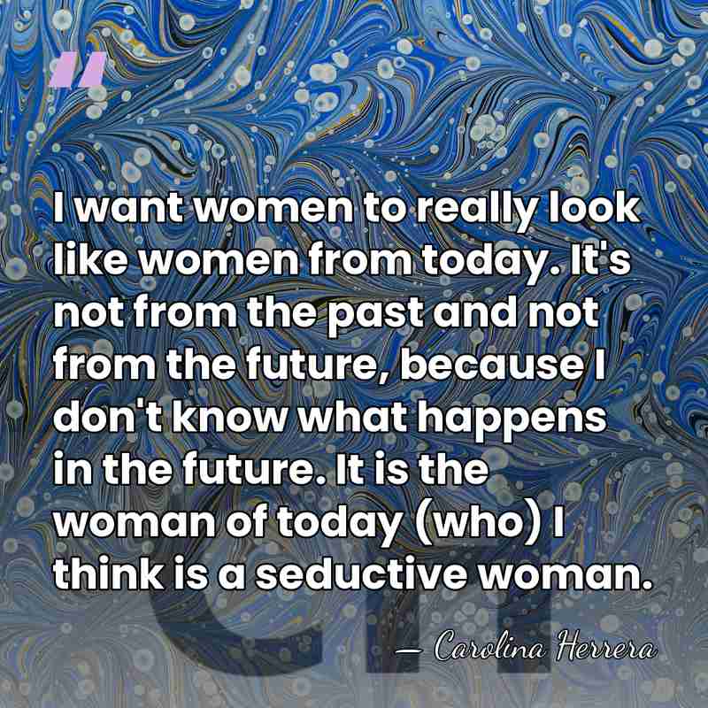I want women to really look like women from today. It's not&hellip; - Carolina Herrera