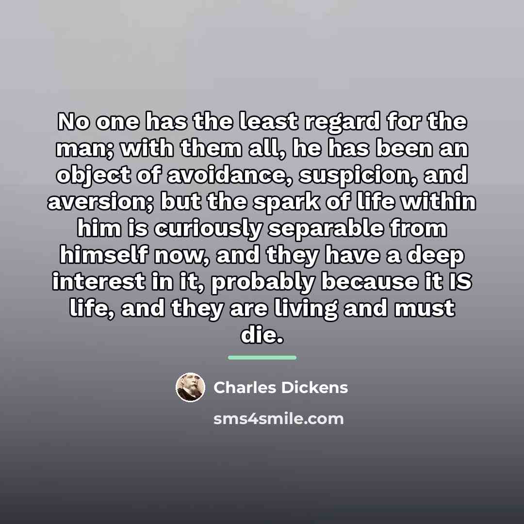 “No one has the least regard for the man; with…” quote by Charles Dickens
