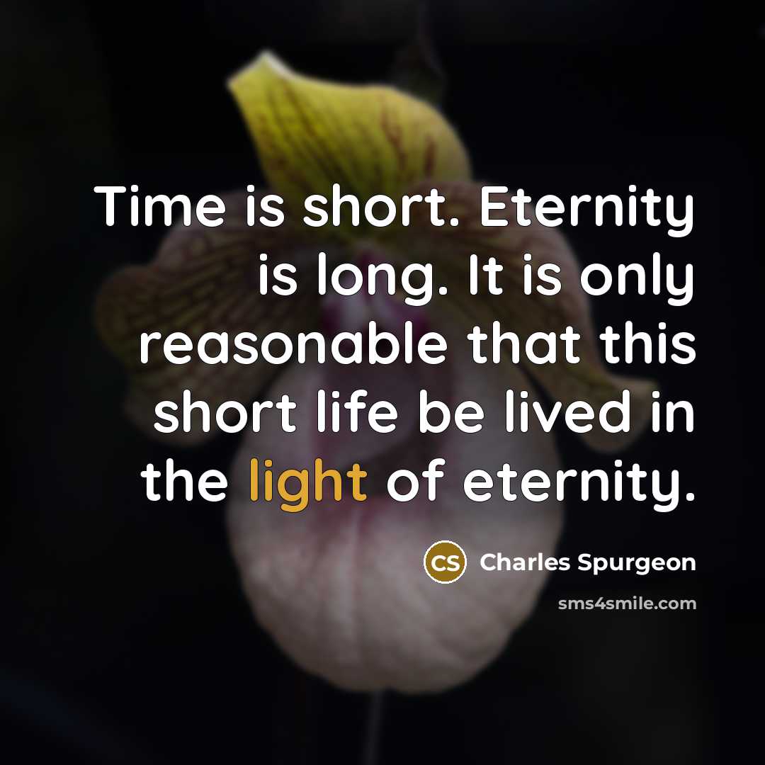 “Time is short. Eternity is long. It is only reasonable…” quote by Charles Spurgeon
