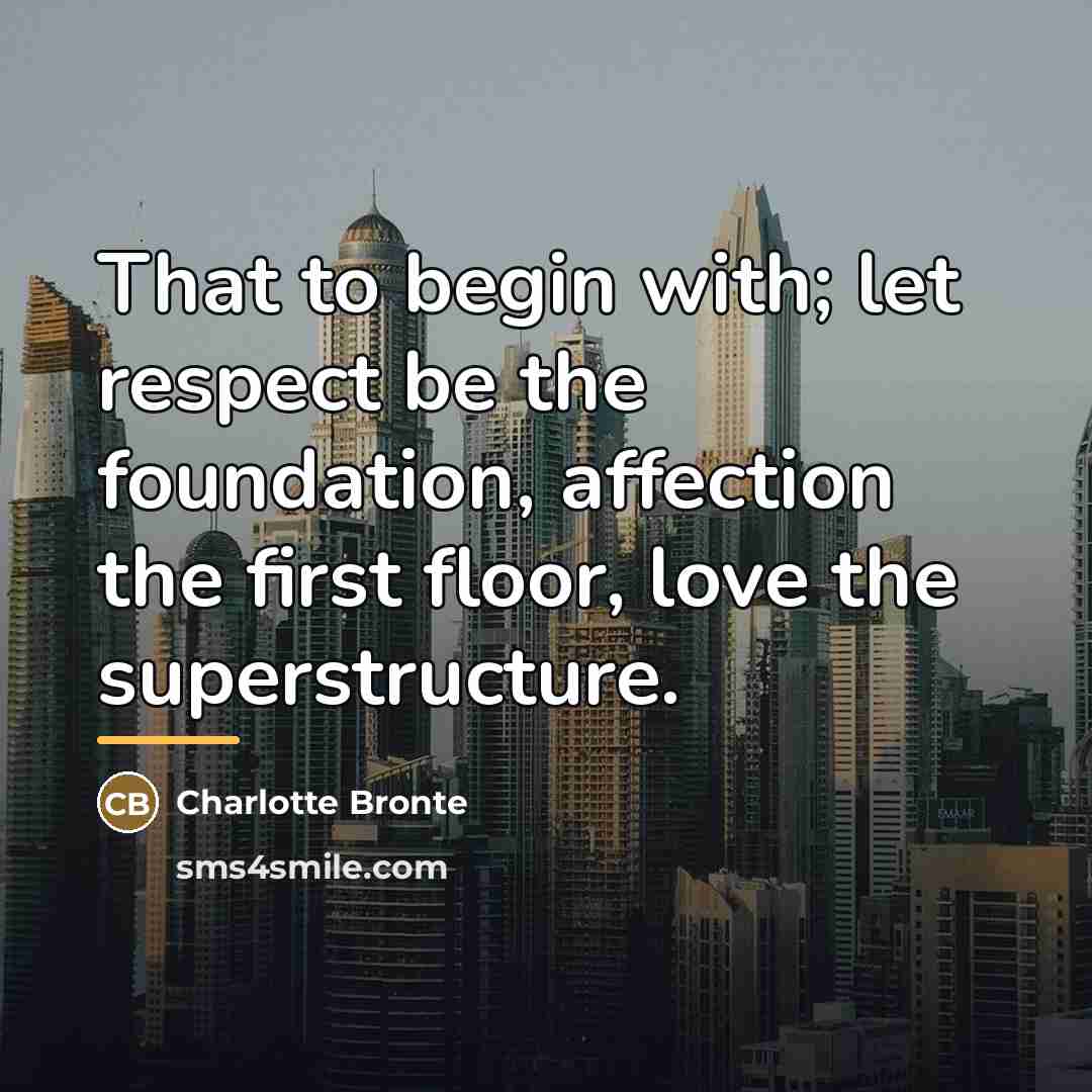 “That to begin with; let respect be the foundation, affection…” quote by Charlotte Bronte