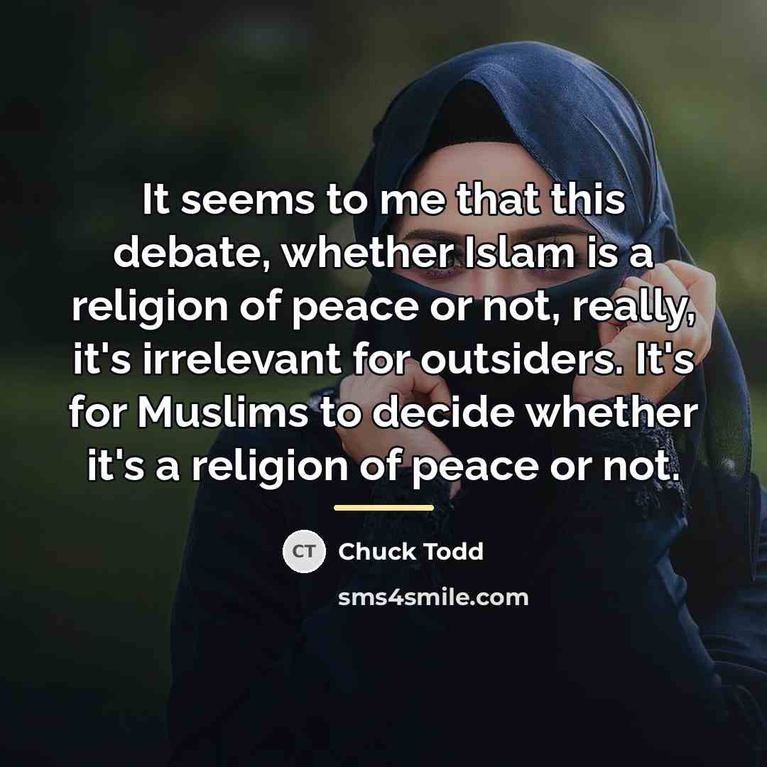 “It seems to me that this debate, whether Islam is…” quote by Chuck Todd