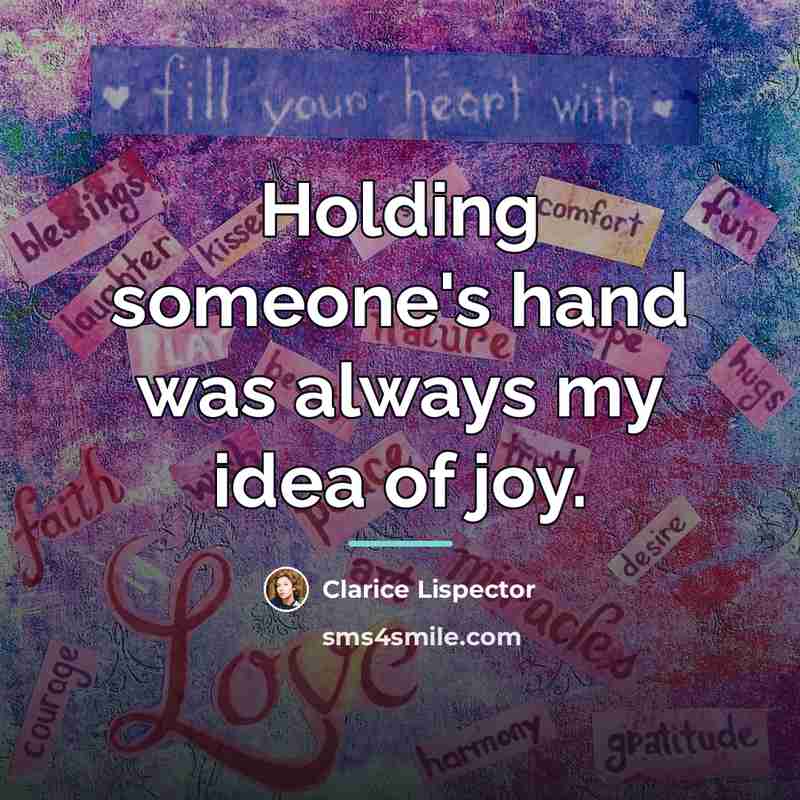 “Holding someone's hand was always my idea of joy.…” quote by Clarice Lispector