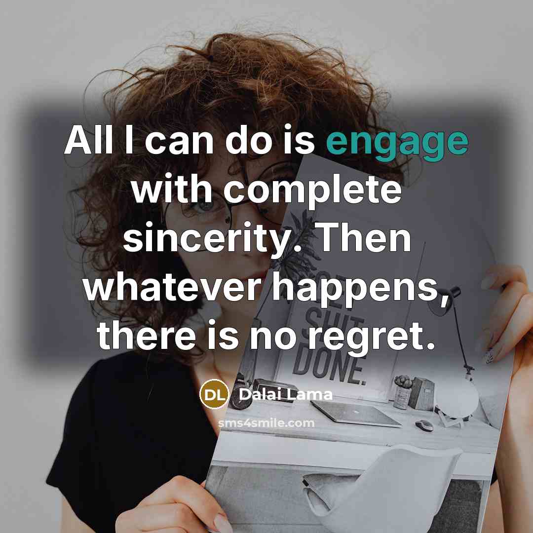 “All I can do is engage with complete sincerity. Then…” quote by Dalai Lama