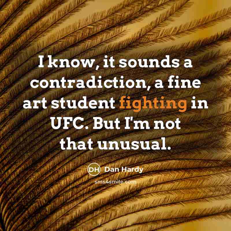 “I know, it sounds a contradiction, a fine art student…” quote by Dan Hardy