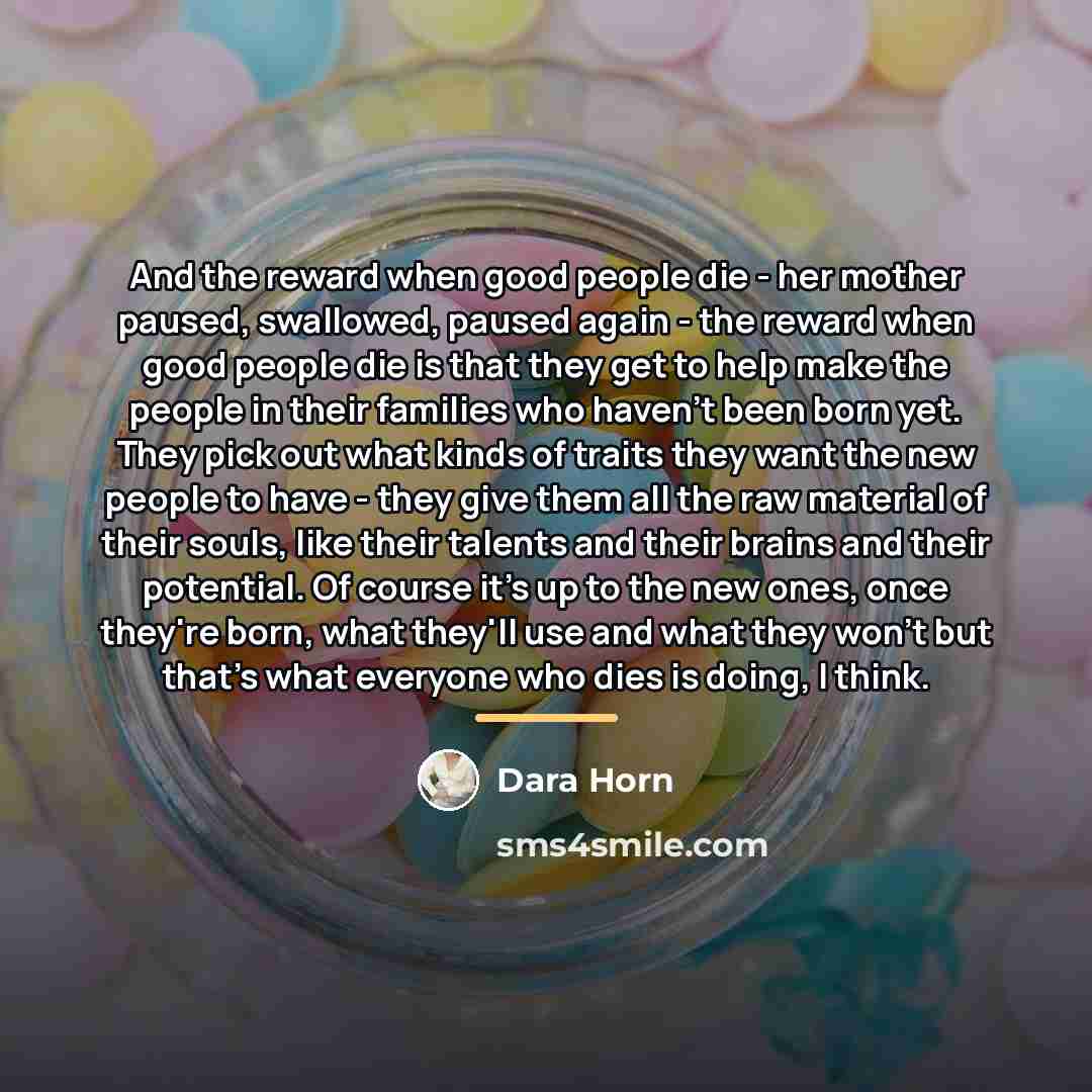 “And the reward when good people die - her mother…” quote by Dara Horn