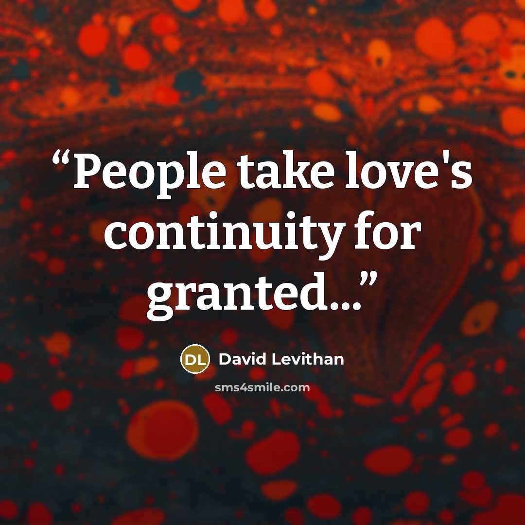 “People take love's continuity for granted...” quote by David Levithan