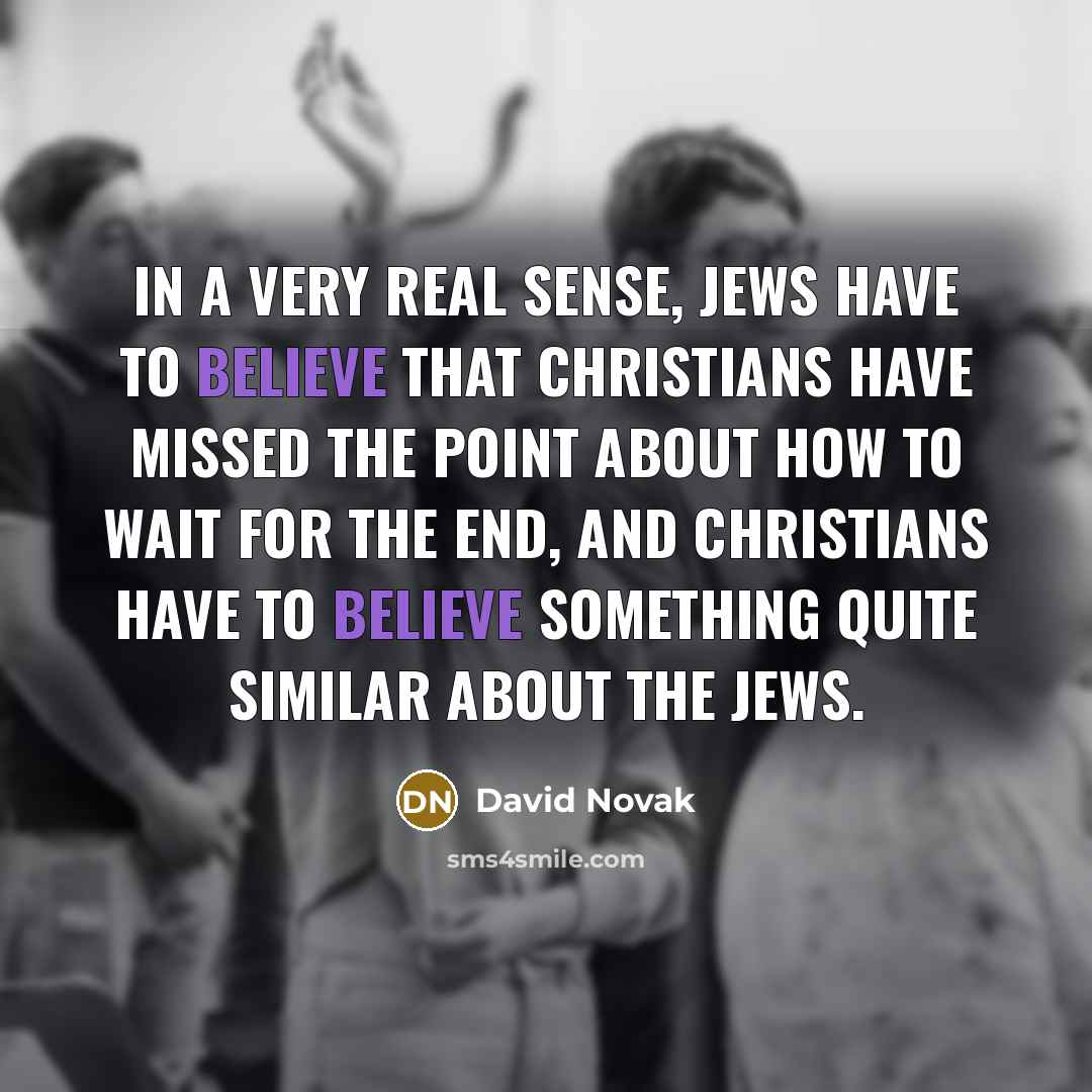 “In a very real sense, Jews have to believe that…” quote by David Novak