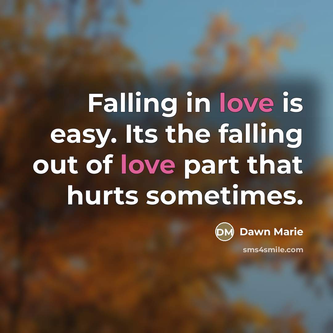 “Falling in love is easy. Its the falling out of…” quote by Dawn Marie
