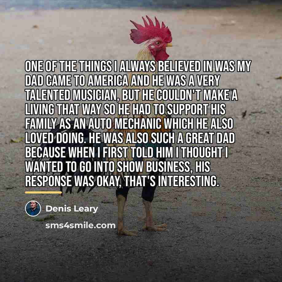 “One of the things I always believed in was my…” quote by Denis Leary
